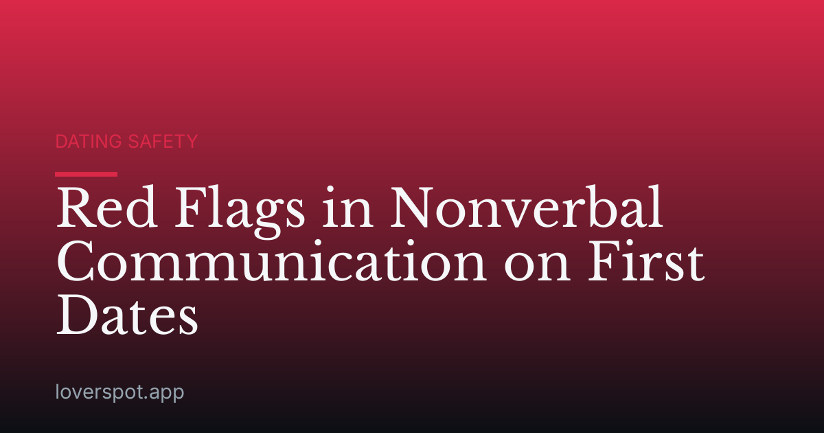 Red Flags in Nonverbal Communication on First Dates