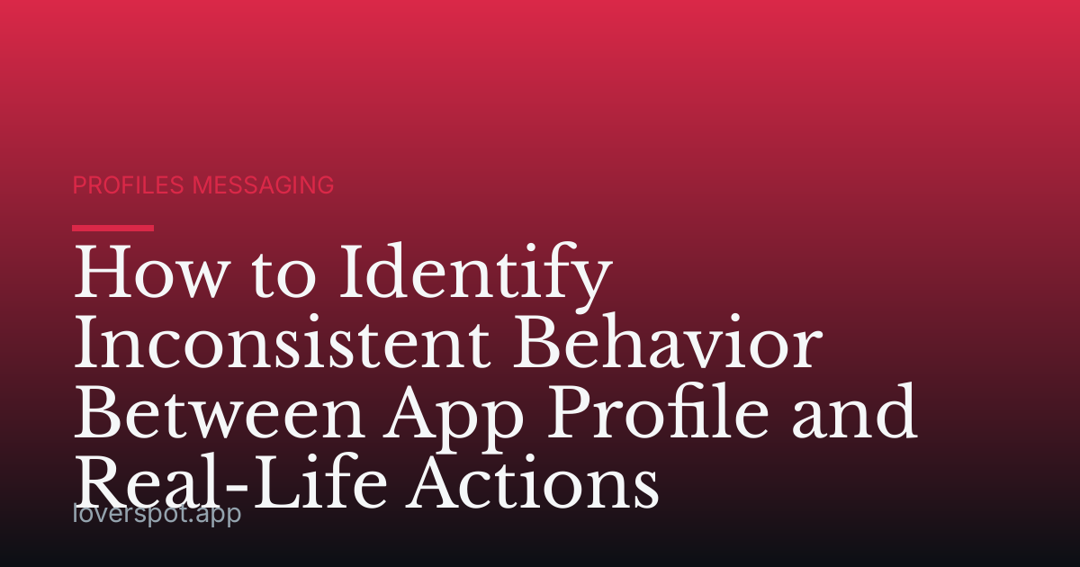 How to Identify Inconsistent Behavior Between App Profile and Real-Life Actions