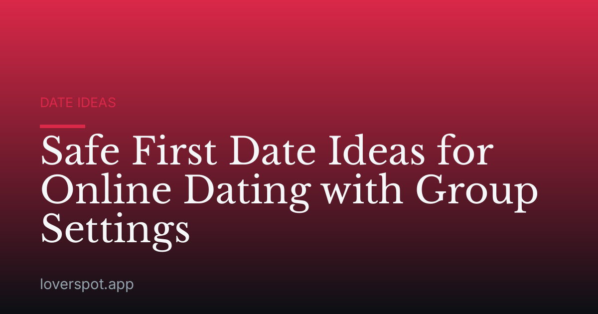 Safe First Date Ideas for Online Dating with Group Settings