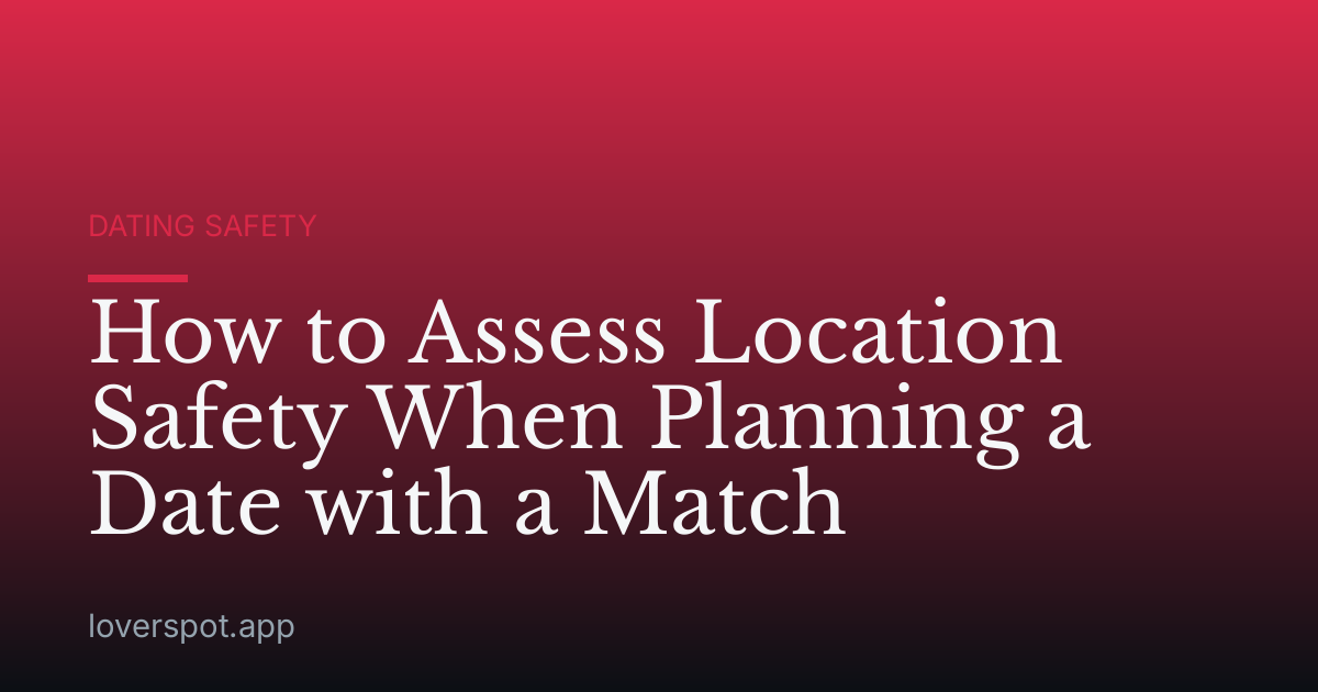 How to Assess Location Safety When Planning a Date with a Match