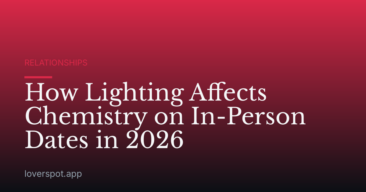 How Lighting Affects Chemistry on In-Person Dates in 2026