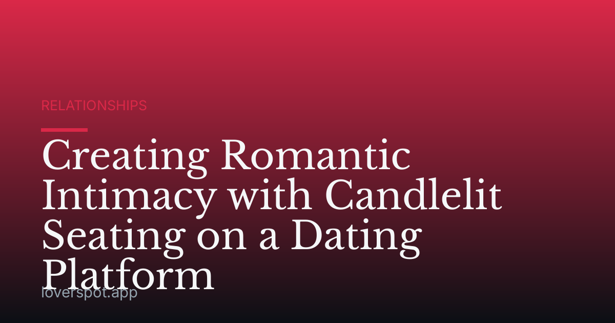 Creating Romantic Intimacy with Candlelit Seating on a Dating Platform