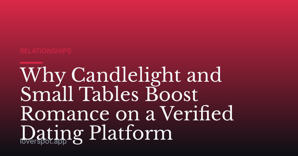 Why Candlelight and Small Tables Boost Romance on a Verified Dating Platform
