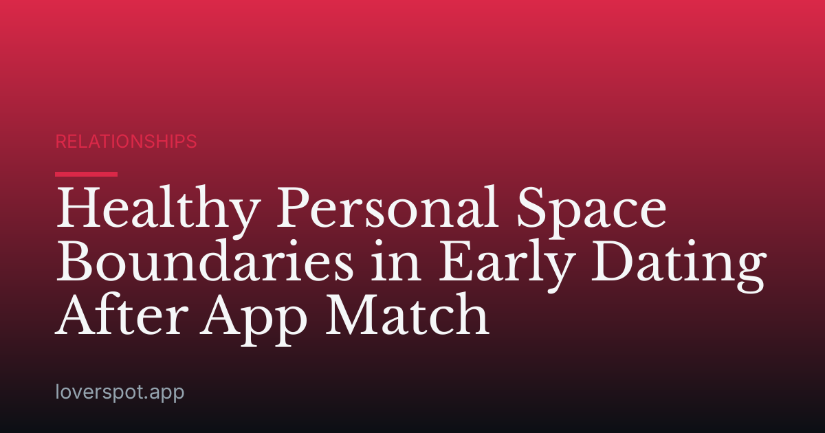 Healthy Personal Space Boundaries in Early Dating After App Match