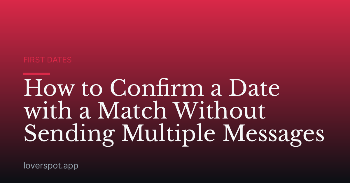 How to Confirm a Date with a Match Without Sending Multiple Messages