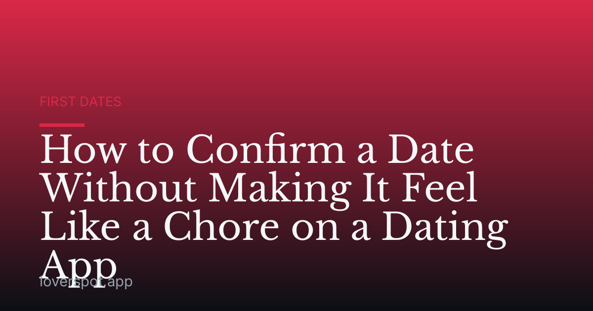 How to Confirm a Date Without Making It Feel Like a Chore on a Dating App