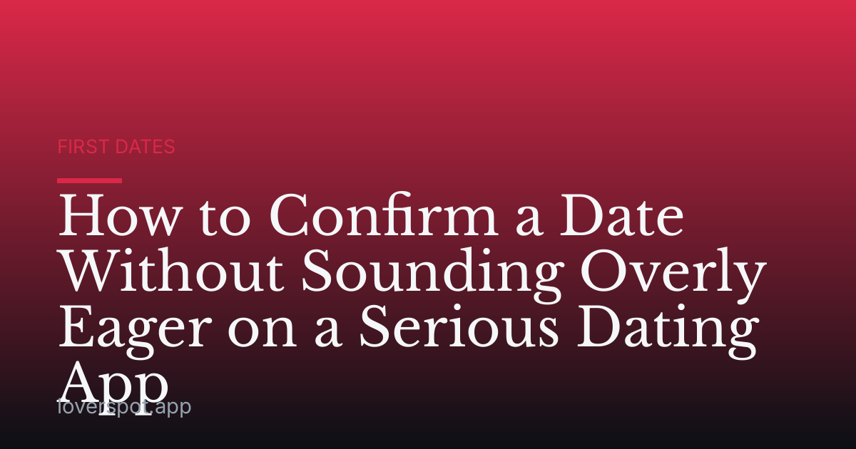 How to Confirm a Date Without Sounding Overly Eager on a Serious Dating App