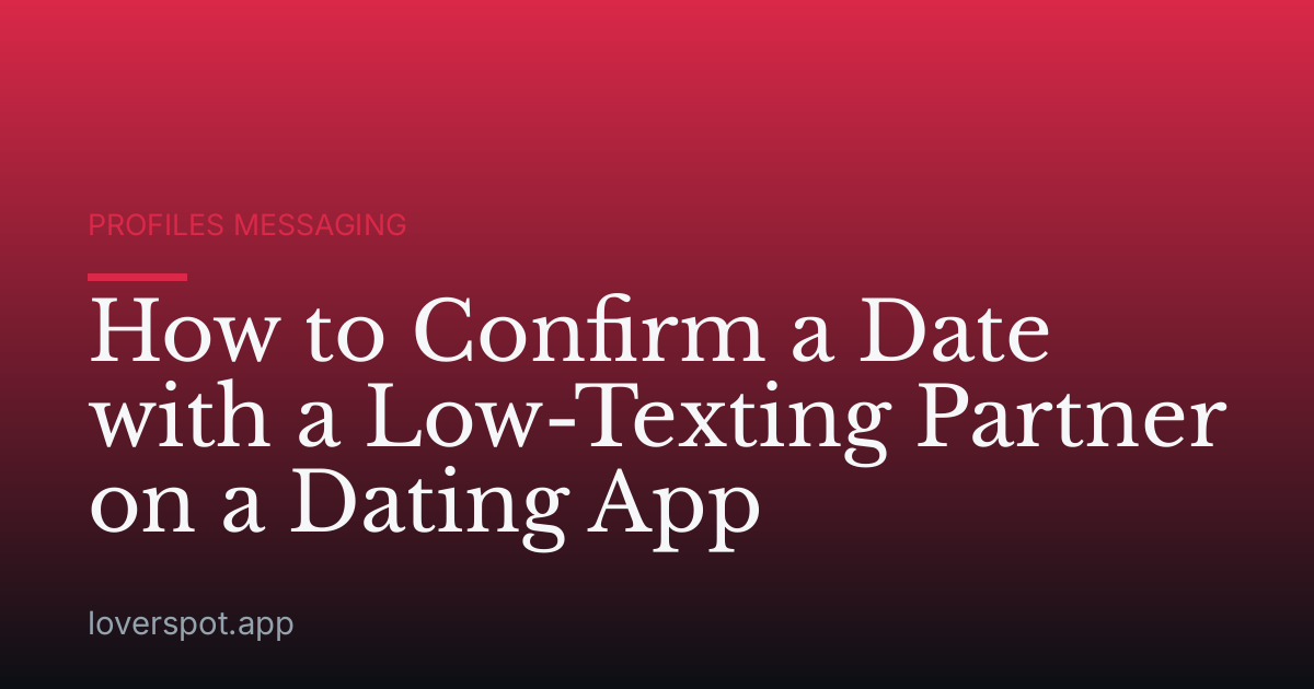 How to Confirm a Date with a Low-Texting Partner on a Dating App