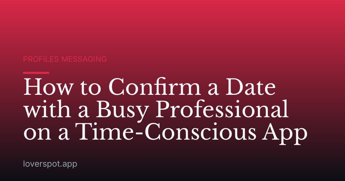 How to Confirm a Date with a Busy Professional on a Time-Conscious App