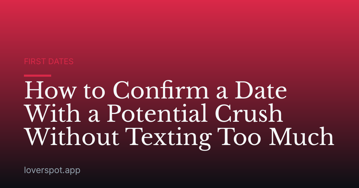How to Confirm a Date With a Potential Crush Without Texting Too Much
