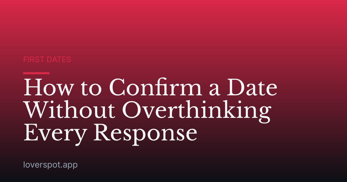 How to Confirm a Date Without Overthinking Every Response