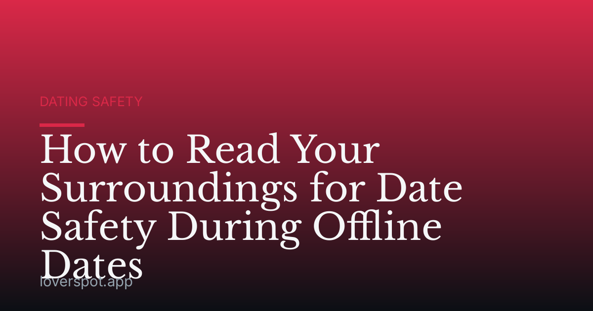 How to Read Your Surroundings for Date Safety During Offline Dates