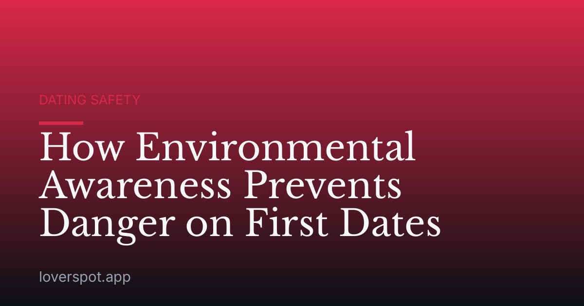How Environmental Awareness Prevents Danger on First Dates
