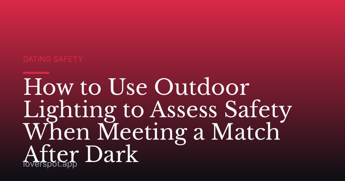 How to Use Outdoor Lighting to Assess Safety When Meeting a Match After Dark