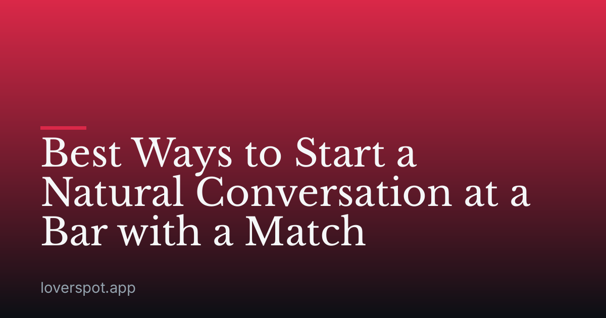 Best Ways to Start a Natural Conversation at a Bar with a Match