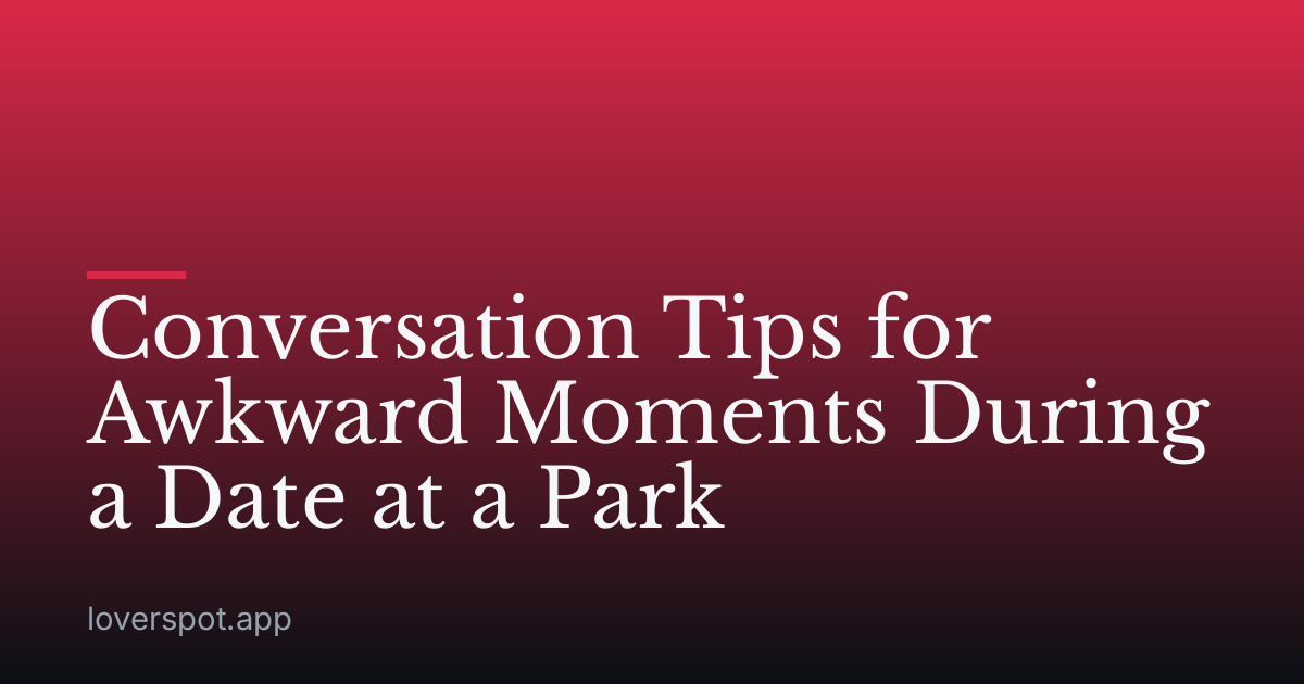 Conversation Tips for Awkward Moments During a Date at a Park