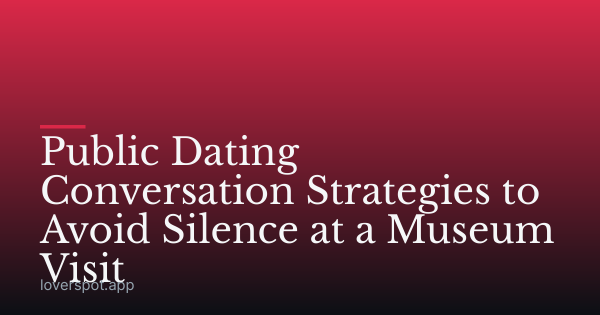 Public Dating Conversation Strategies to Avoid Silence at a Museum Visit