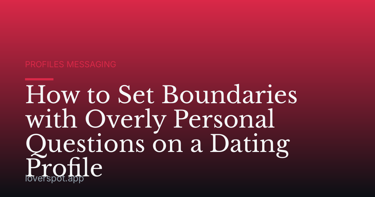 How to Set Boundaries with Overly Personal Questions on a Dating Profile