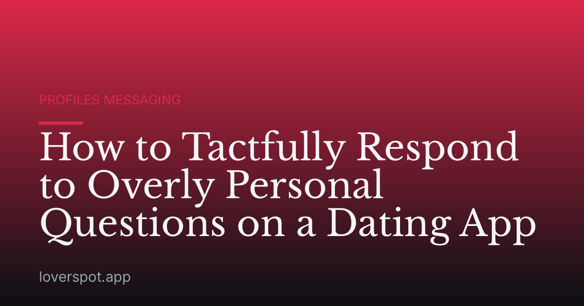 How to Tactfully Respond to Overly Personal Questions on a Dating App
