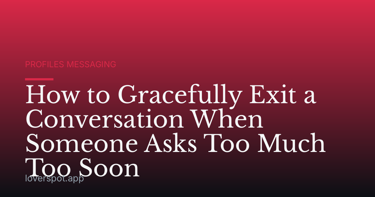 How to Gracefully Exit a Conversation When Someone Asks Too Much Too Soon