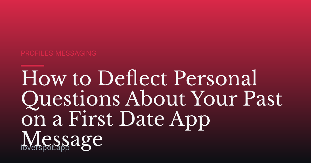 How to Deflect Personal Questions About Your Past on a First Date App Message