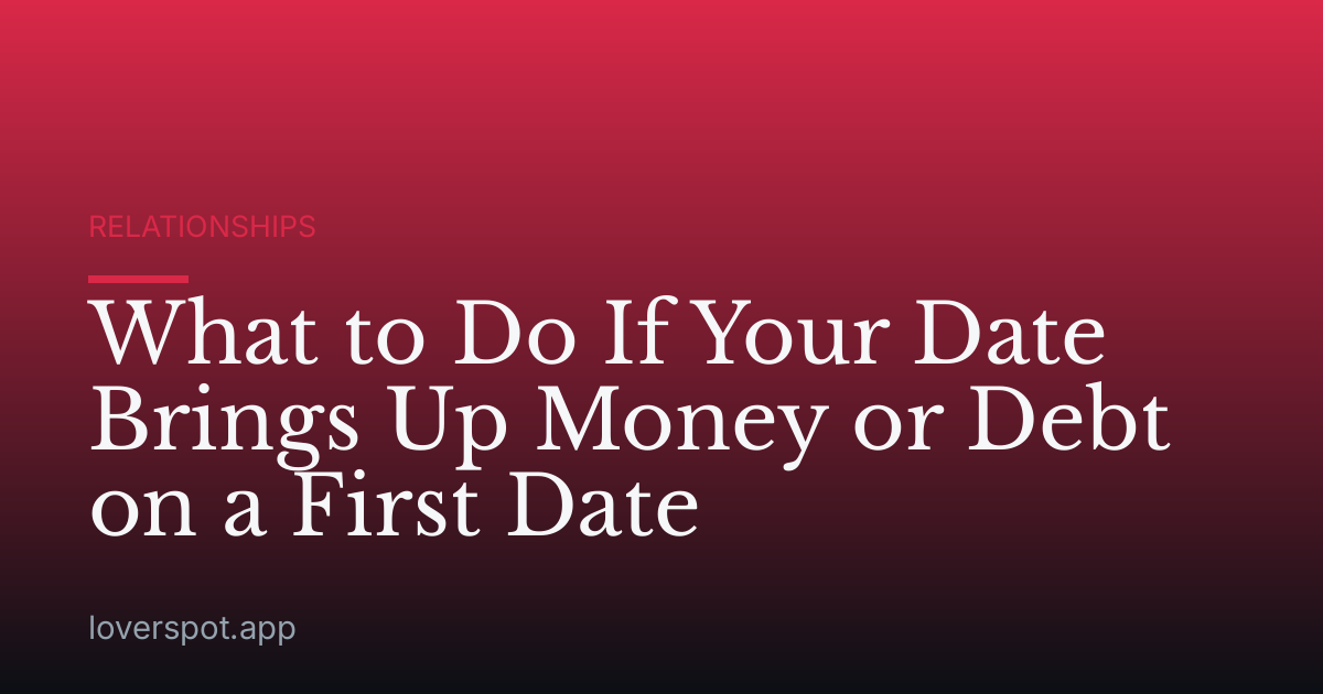 What to Do If Your Date Brings Up Money or Debt on a First Date