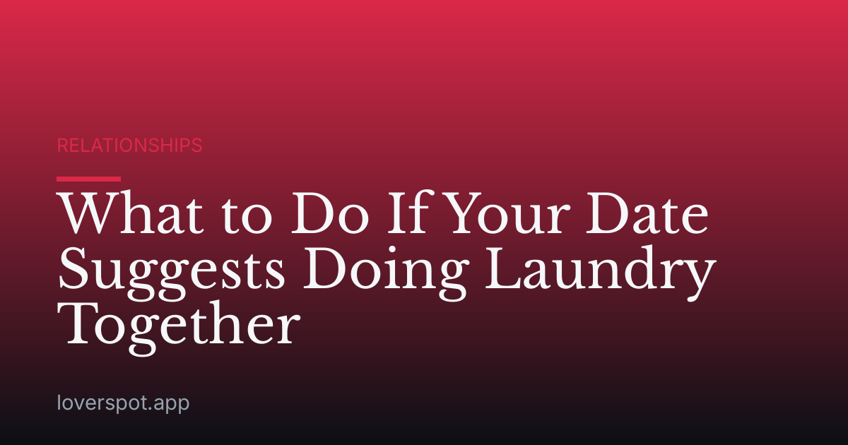 What to Do If Your Date Suggests Doing Laundry Together