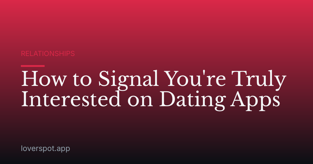 How to Signal You're Truly Interested on Dating Apps
