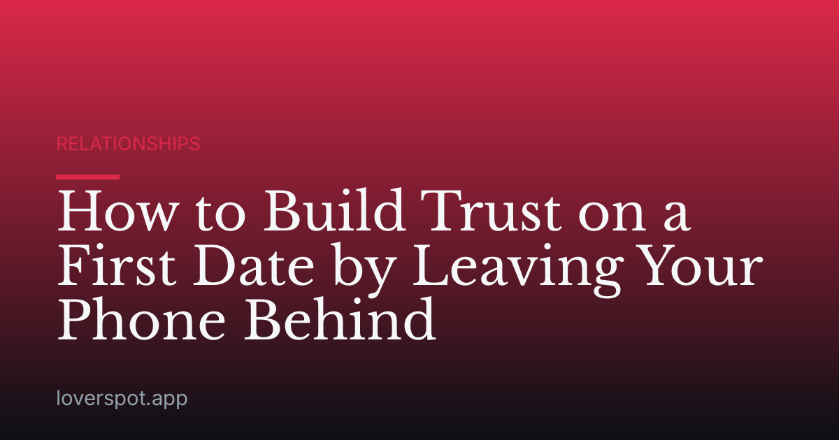 How to Build Trust on a First Date by Leaving Your Phone Behind