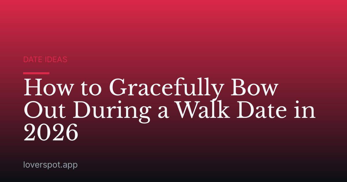 How to Gracefully Bow Out During a Walk Date in 2026