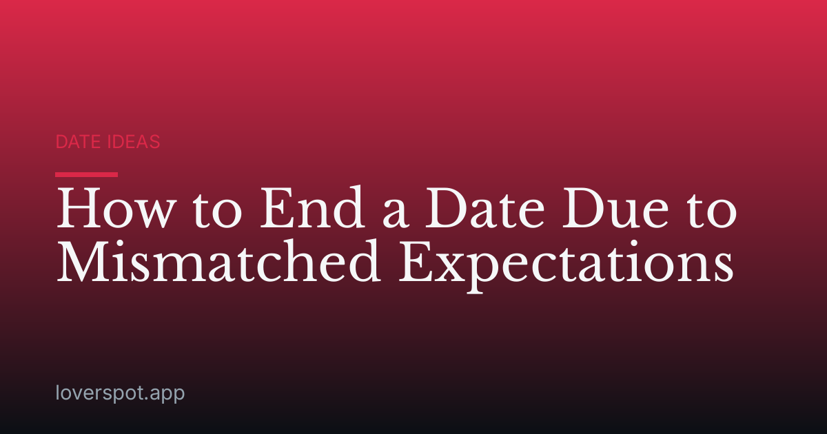 How to End a Date Due to Mismatched Expectations