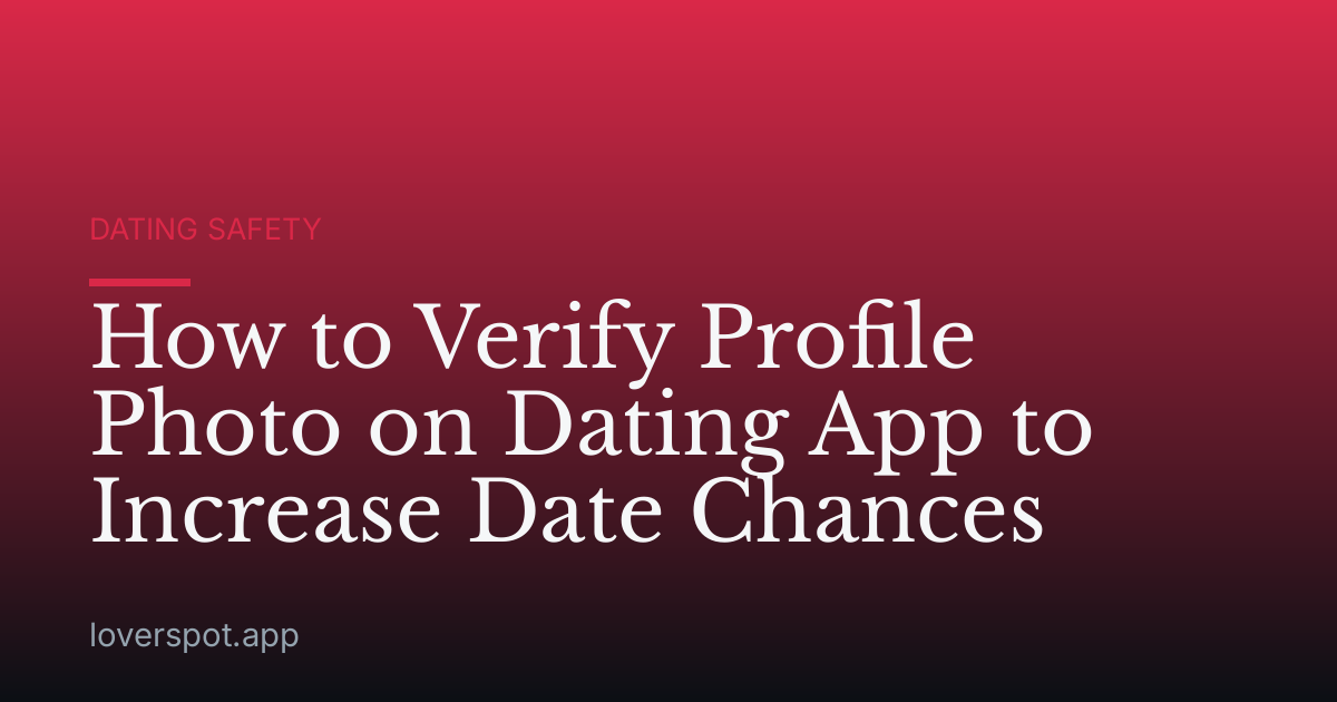 How to Verify Profile Photo on Dating App to Increase Date Chances
