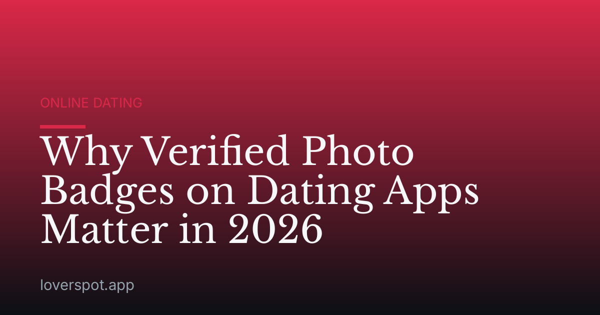 Why Verified Photo Badges on Dating Apps Matter in 2026
