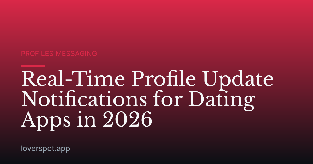 Real-Time Profile Update Notifications for Dating Apps in 2026