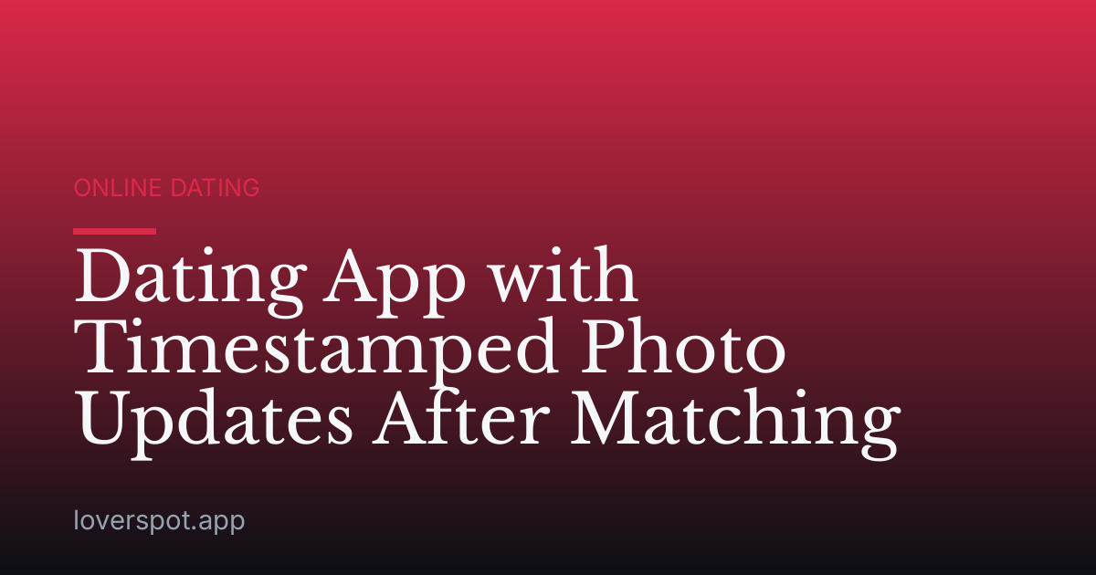 Dating App with Timestamped Photo Updates After Matching
