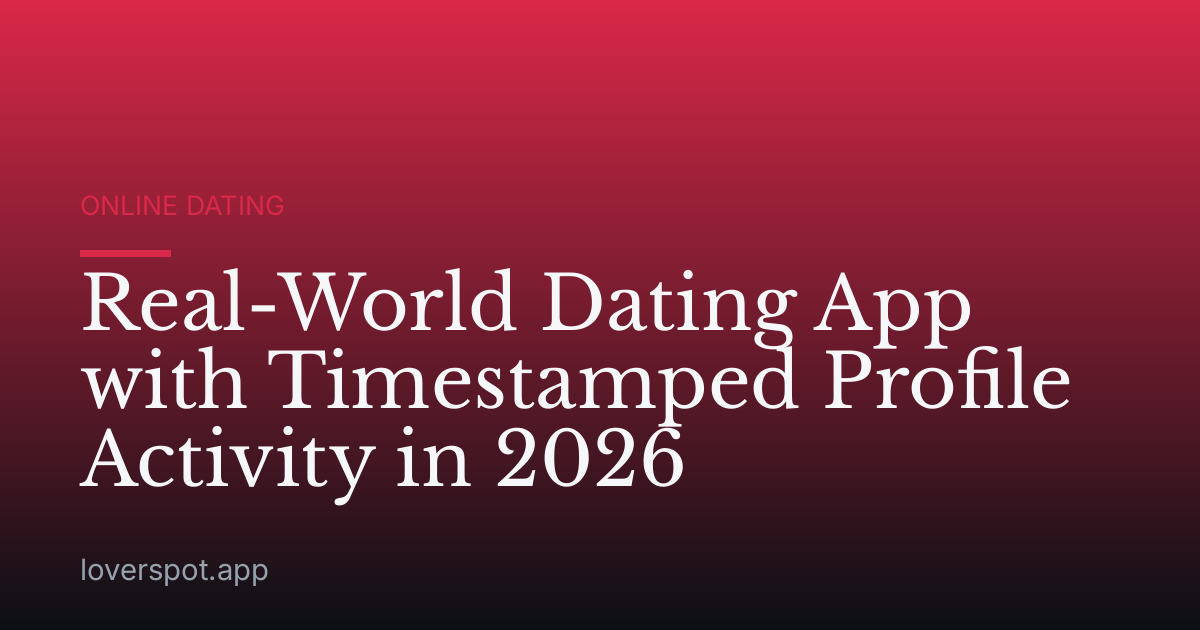 Real-World Dating App with Timestamped Profile Activity in 2026