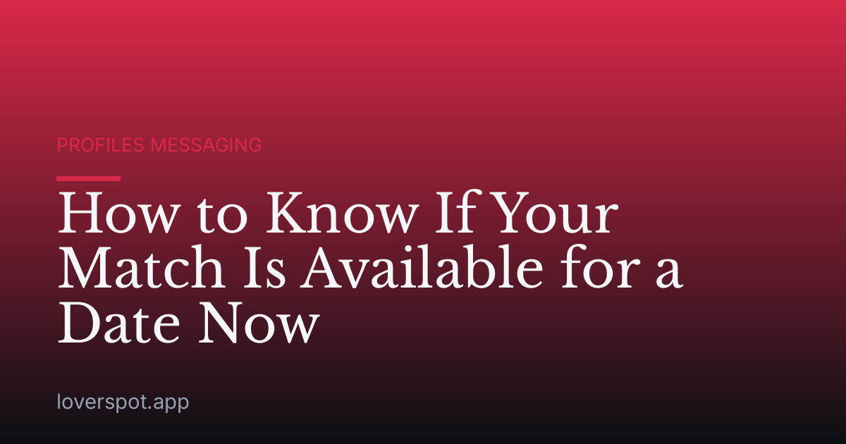 How to Know If Your Match Is Available for a Date Now