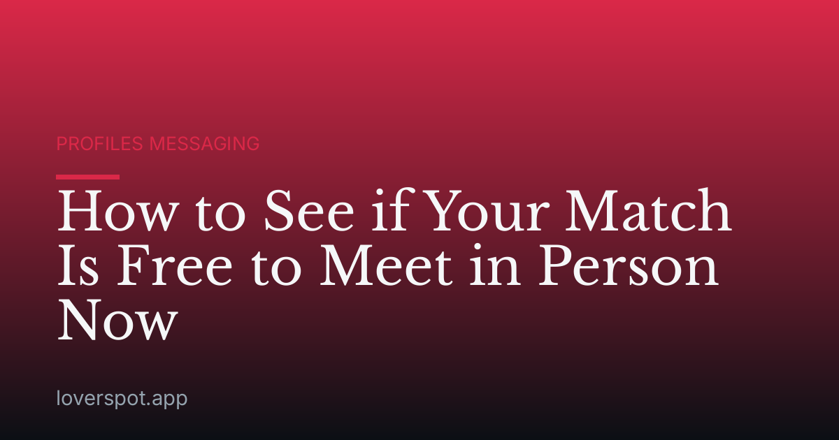 How to See if Your Match Is Free to Meet in Person Now