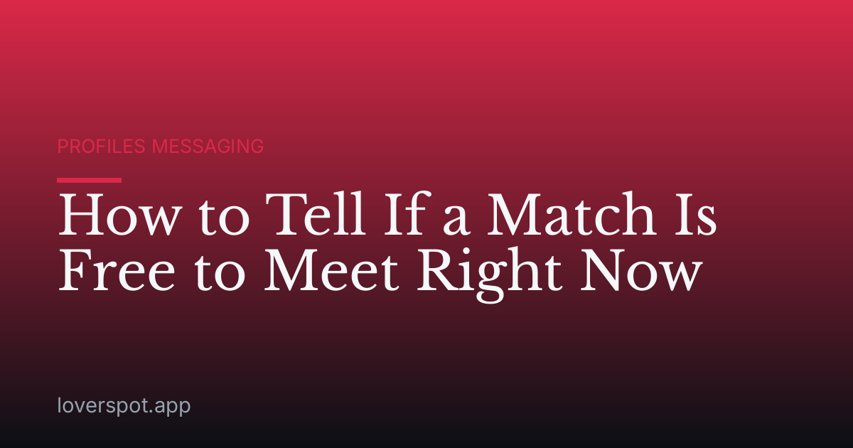 How to Tell If a Match Is Free to Meet Right Now