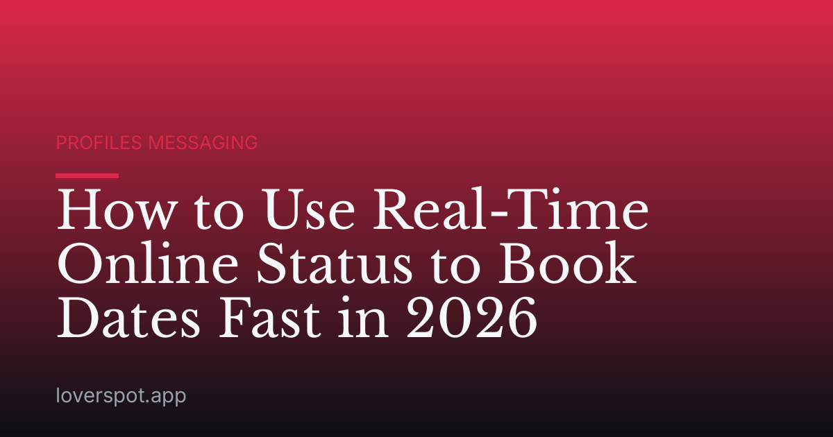 How to Use Real-Time Online Status to Book Dates Fast in 2026