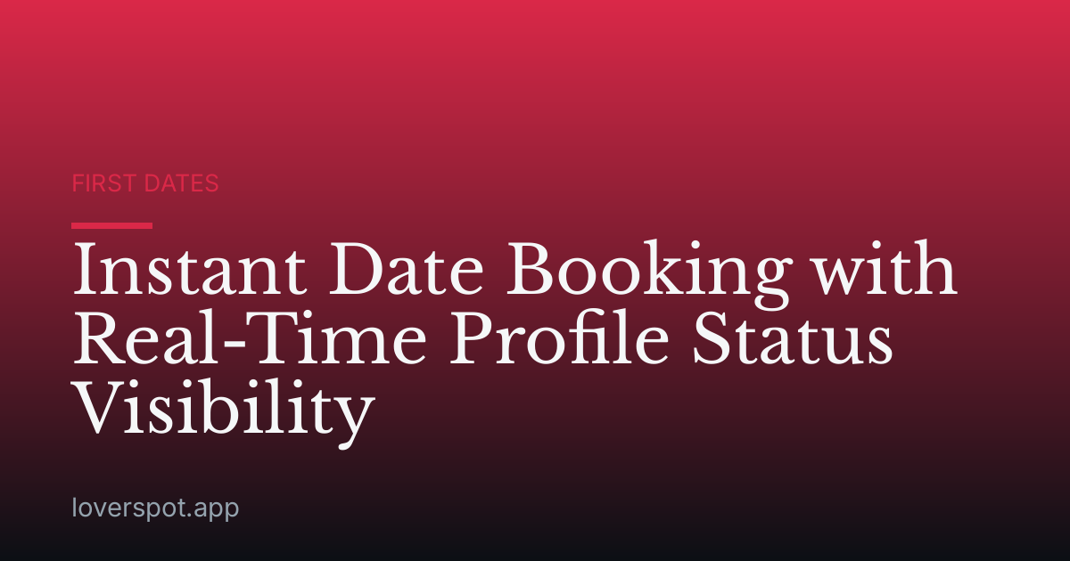 Instant Date Booking with Real-Time Profile Status Visibility