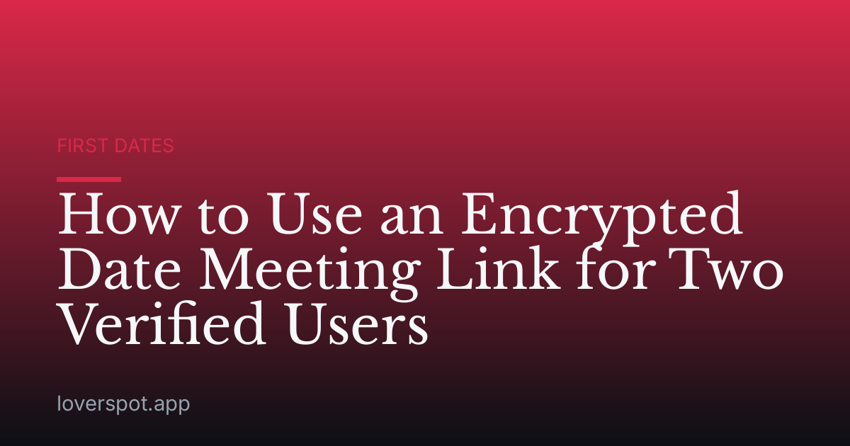 How to Use an Encrypted Date Meeting Link for Two Verified Users
