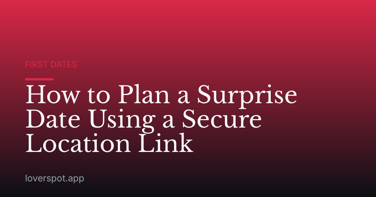 How to Plan a Surprise Date Using a Secure Location Link