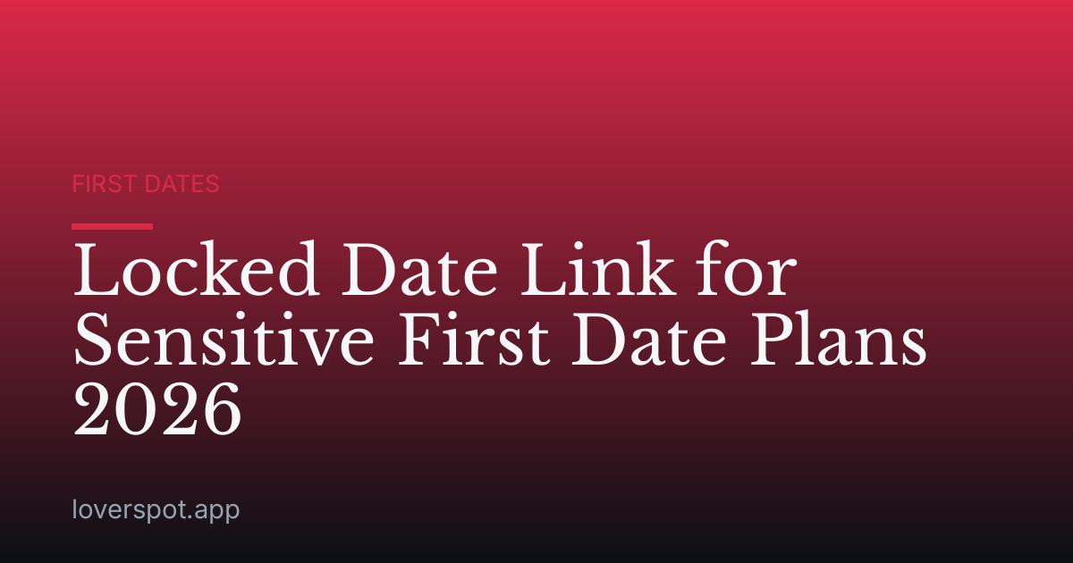 Locked Date Link for Sensitive First Date Plans 2026