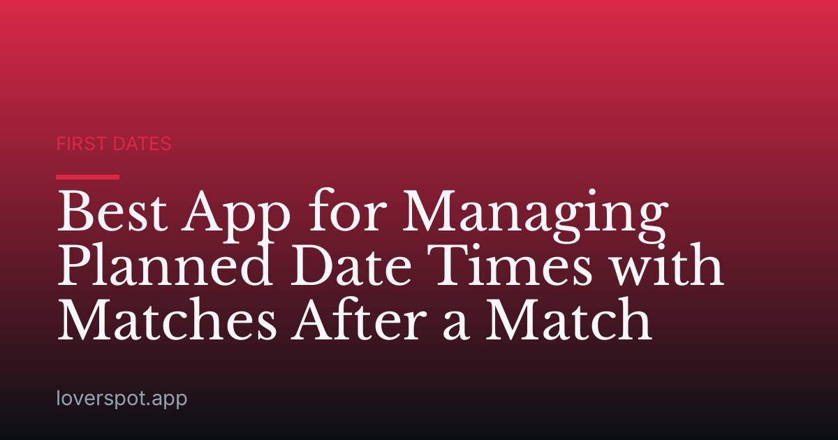 Best App for Managing Planned Date Times with Matches After a Match