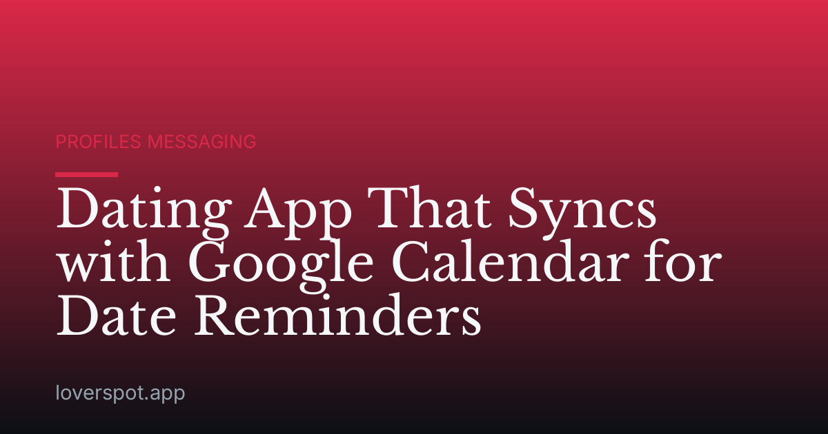 Dating App That Syncs with Google Calendar for Date Reminders