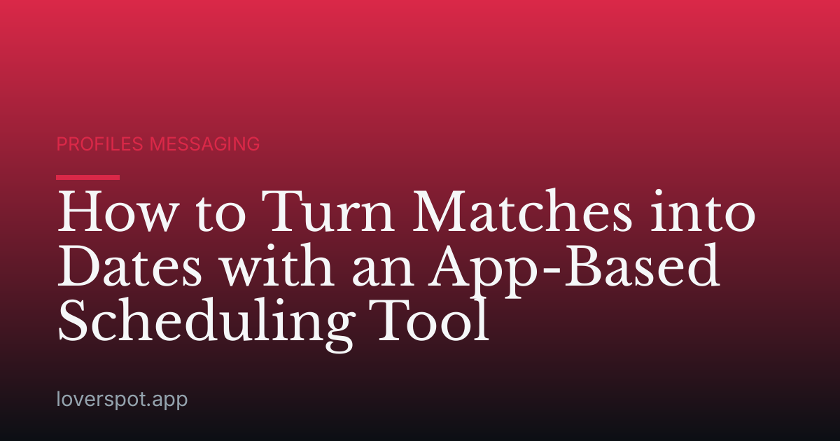 How to Turn Matches into Dates with an App-Based Scheduling Tool
