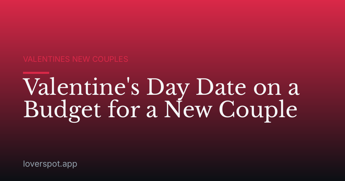 Valentine's Day Date on a Budget for a New Couple