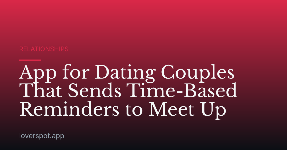 App for Dating Couples That Sends Time-Based Reminders to Meet Up