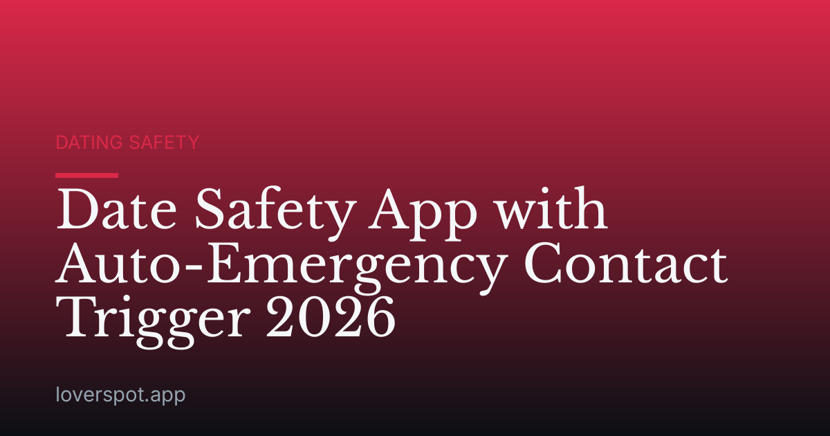 Date Safety App with Auto-Emergency Contact Trigger 2026
